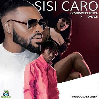 Governor Of Africa - Sisi Caro ft Oxlade