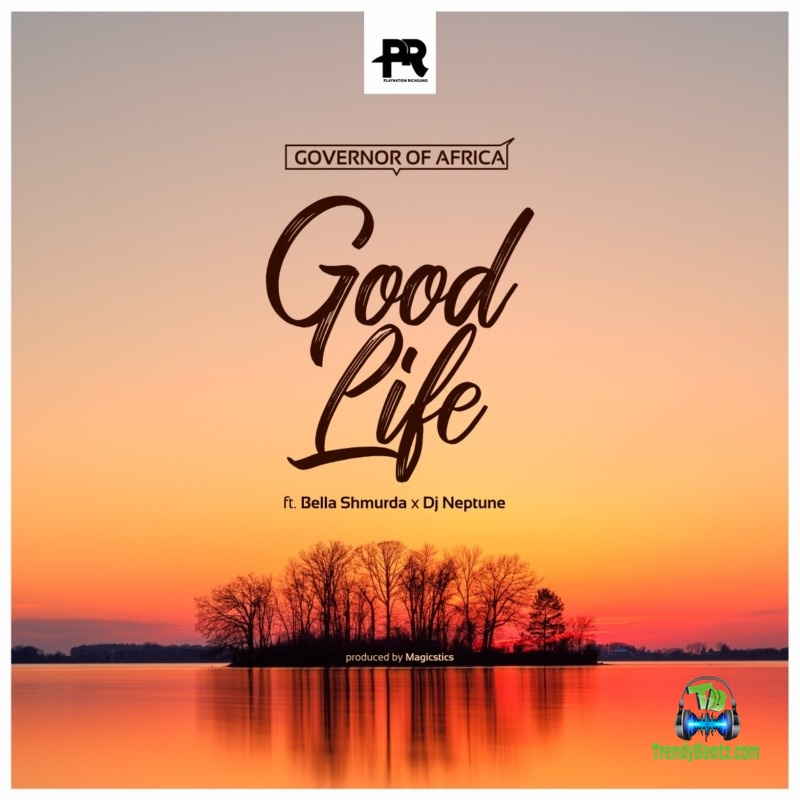 Governor Of Africa - Good Life ft Bella Shmurda & DJ Neptune