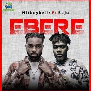 Hitboy Kellz - Ebere ft Buju BNXN