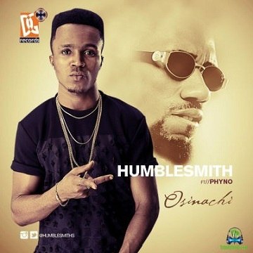Humblesmith - Osinachi ft Phyno