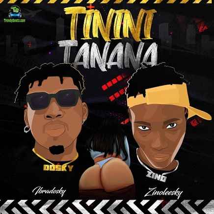 Ibradosky - Tinini Tanana ft Zinoleesky