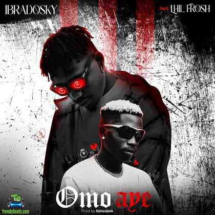 Ibradosky - Omo Aye ft Lil Frosh