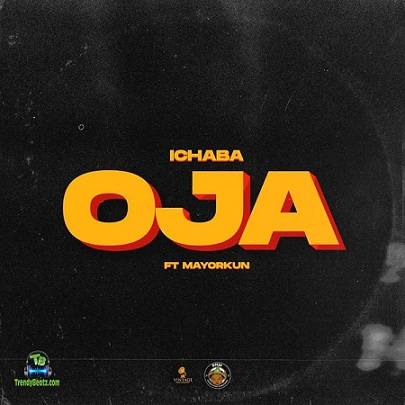 Ichaba - Oja ft Mayorkun