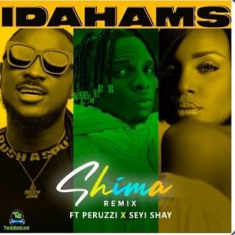 Idahams - Shima Remix ft Peruzzi, Seyi Shay