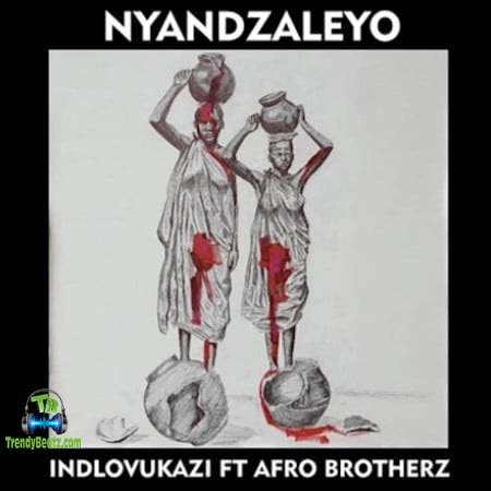 Indlovukazi - Nyandzaleyo ft Afro Brotherz