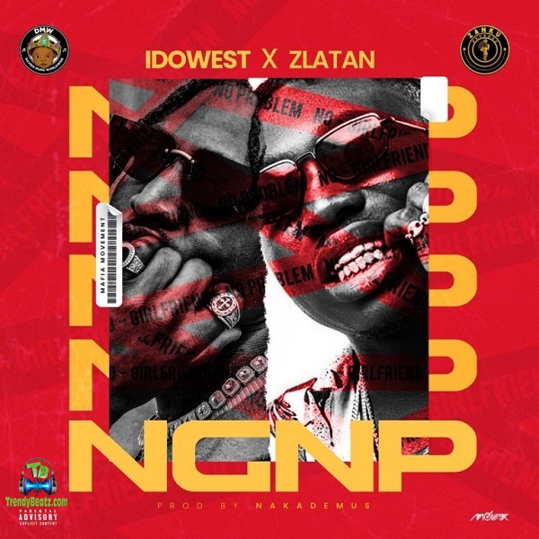 Idowest - NGNP (No Girlfriend No Problem) ft Zlatan