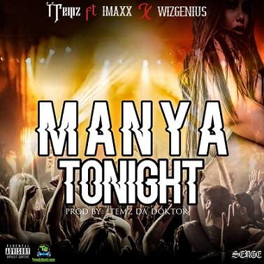 ITemz - Manya Tonight ft Imaxx, Wizgenius