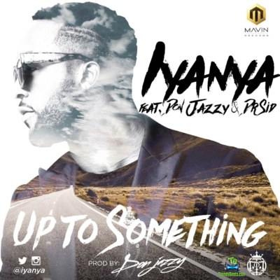 Iyanya - Up 2 Something ft Don Jazzy, Dr Sid