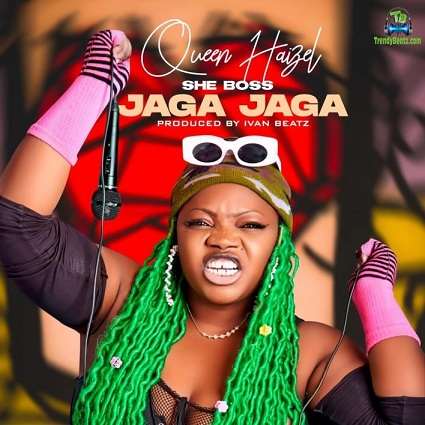 Queen Haizel - Jaga Jaga