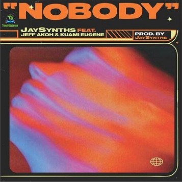 Jaysynths - Nobody ft Jeff Akoh, Kuami Eugene
