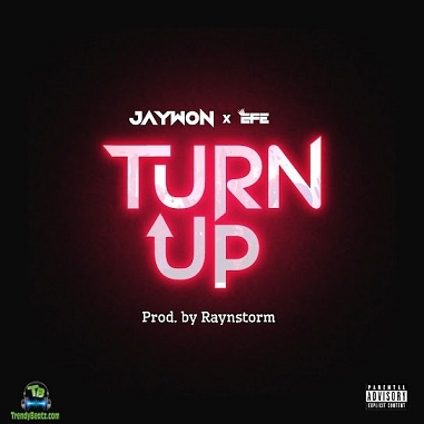 Jaywon - Turn Up ft Efe