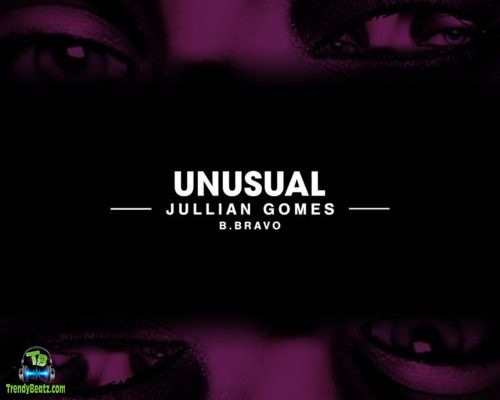 Jullian Gomes - Unusual ft B. Bravo