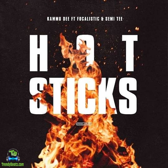 Kammu Dee - Hotsticks ft Focalistic, Semi Tee