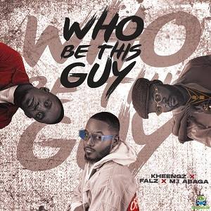 Kheengz - Who Be This Guy ft Falz, MI Abaga