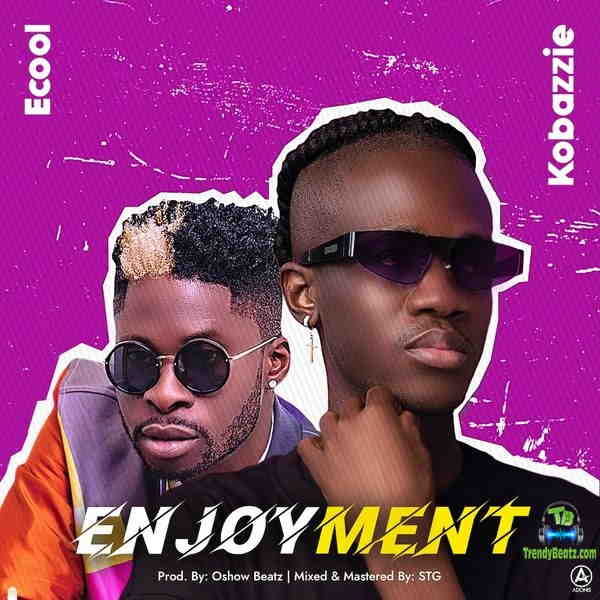 Kobazzie - Enjoyment ft DJ Ecool