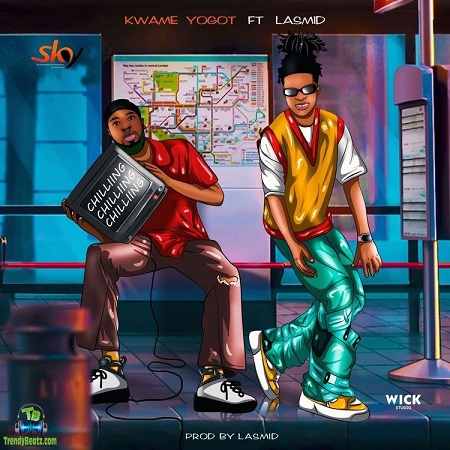 Kwame Yogot - Chilling ft Lasmid