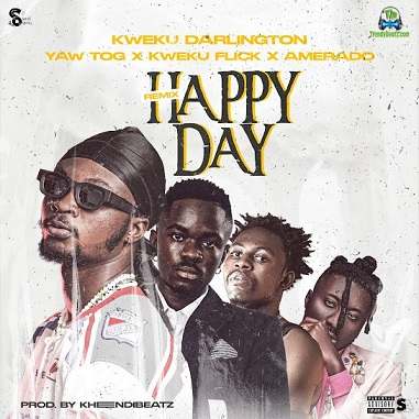 Kweku Darlington - Happy Day (Remix) ft Yaw Tog, Kweku Flick, Amerado