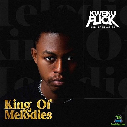 Kweku Flick - King Of Melodies
