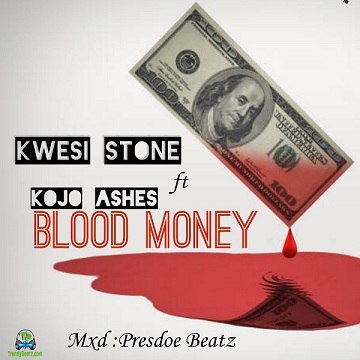 Kwesi Stone - Blood Money ft Kojo Ashes