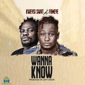 Kweysi Swat - Wanna Know ft Fameye