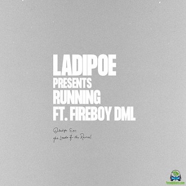 LadiPoe - Running (New Song) ft Fireboy DML