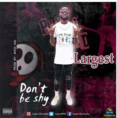 Largest - Don't Be Shy