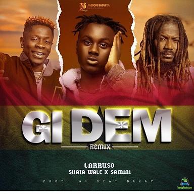 Larruso - Gi Dem (Remix) ft Shatta Wale, Samini