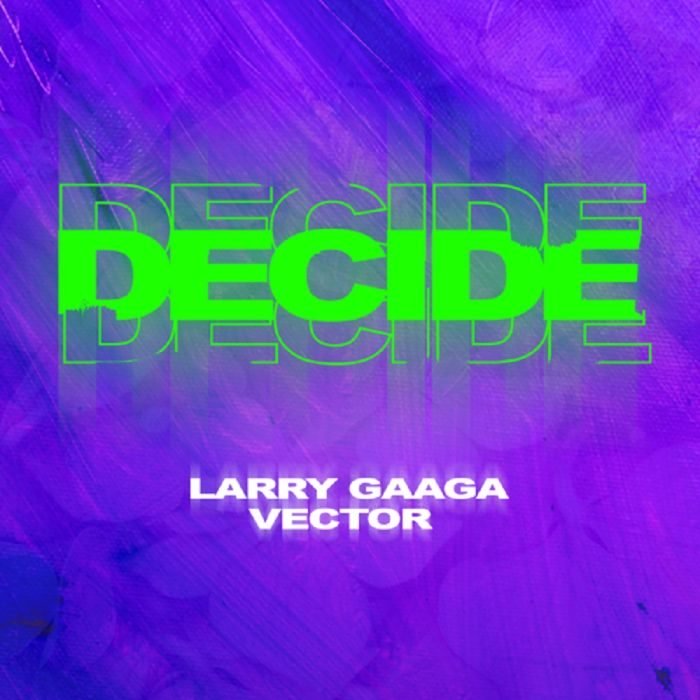 Larry Gaaga - Decide ft Vector