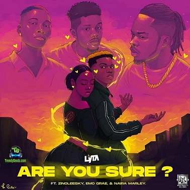 Lyta - Are You Sure? (Are You Sure) ft Zinoleesky, Emo Grae, Naira Marley