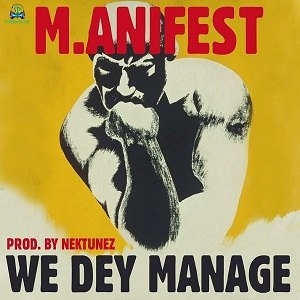 M.anifest aka M Dot - We Dey Manage