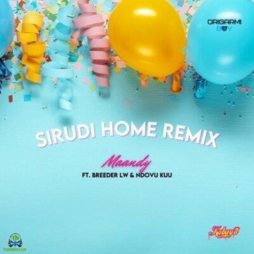Maandy - Sirudi Home (Remix) ft Breeder LW, Ndovu Kuu