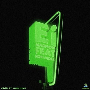 Magnom - Ei ft Kofi Mole