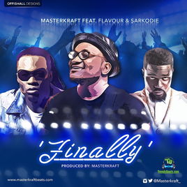 Masterkraft - Finally ft Flavour & Sarkodie
