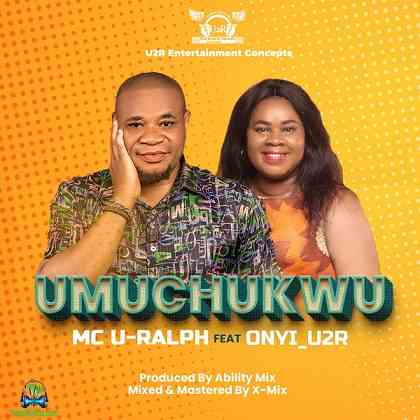 Mc U Ralph - Umuchukwu ft Onyi U2R