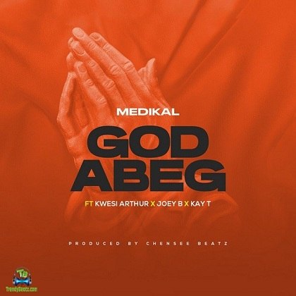Medikal - God Abeg ft Kwesi Arthur, Joey B, Kay-T
