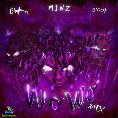 Buju BNXN - Wo Wo (Remix) ft Minz, Blaqbonez