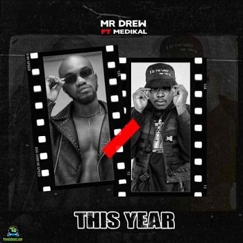Mr Drew - This Year ft Medikal