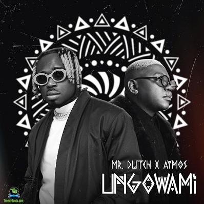 Mr Dutch - Ungowami ft Aymos
