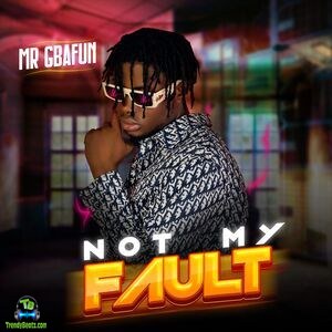 Mr Gbafun - Not My Fault
