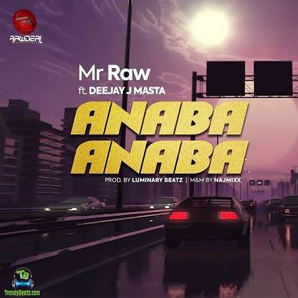 Mr Raw - Anaba Anaba ft DeeJay J Masta