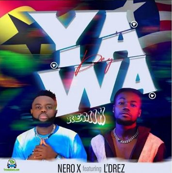 Nero X - Yawa Dey (Remix) ft Ldrez