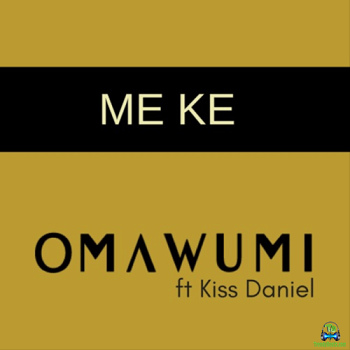 Omawumi - Me Ke ft Kizz Daniel