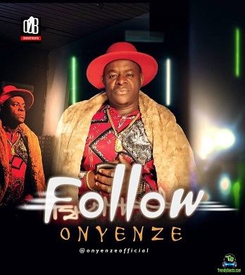 Onyenze - Follow (Follow Who Know Road)