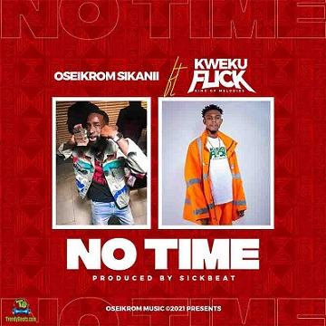 Oseikrom Sikanii - No Time ft Kweku Flick
