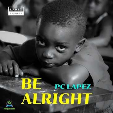 PC Lapez - Be Alright