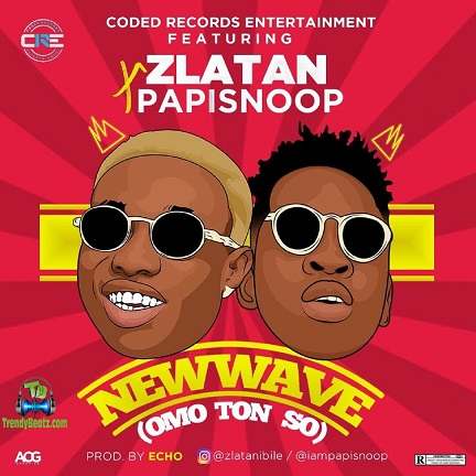 Papisnoop - New Wave (Omo Ton So) ft Zlatan
