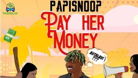 Papisnoop - Pay Her Money ft Naira Marley