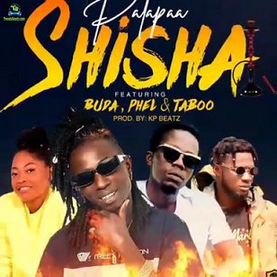 Patapaa - Shisha ft Buda, Phel, Taboo