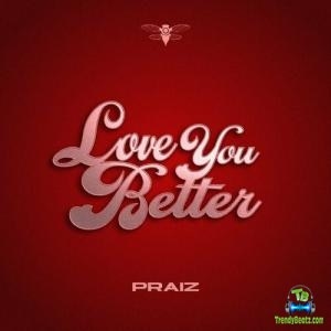 Praiz - Love You Better
