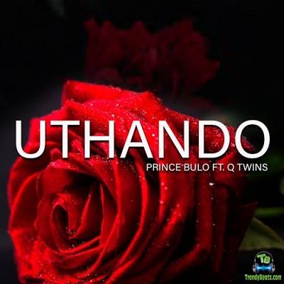 Prince Bulo - Uthando ft Q Twins